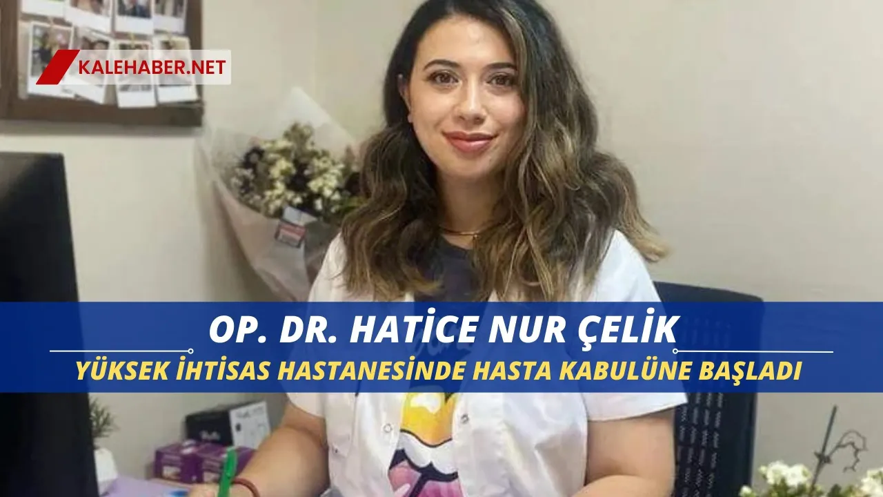 Op. Dr. Hatice Nur ÇELİK Hasta Kabulüne Başladı